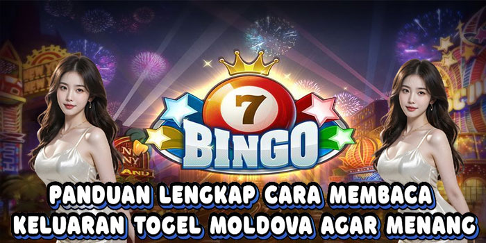 Panduan Lengkap Cara Membaca Keluaran Togel Moldova Agar Menang
