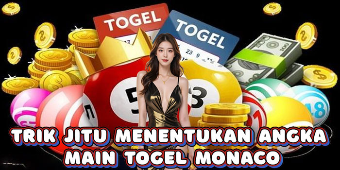 Trik Jitu Menentukan Angka Main Togel Monaco
