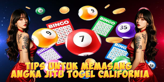 Tips Untuk Memasang Angka Jitu Togel California