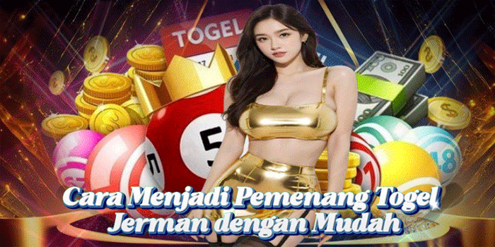 Cara Menjadi Pemenang Togel Jerman dengan Mudah