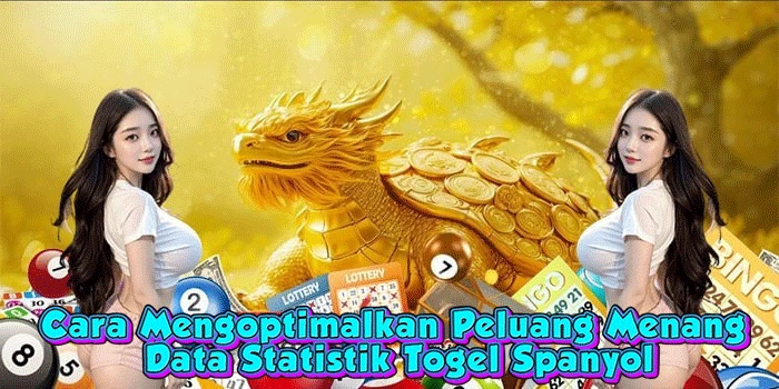 Cara Mengoptimalkan Peluang Menang Data Statistik Togel Spanyol