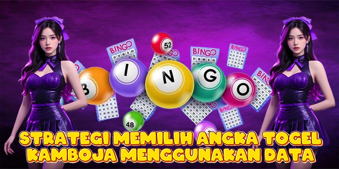 Strategi Memilih Angka Togel Kamboja Menggunakan Data
